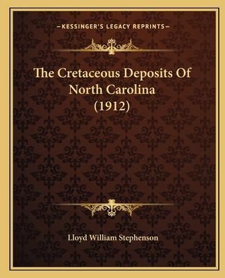 The Cretaceous Deposits Of North Carolina (1912) 1166947270 Book Cover