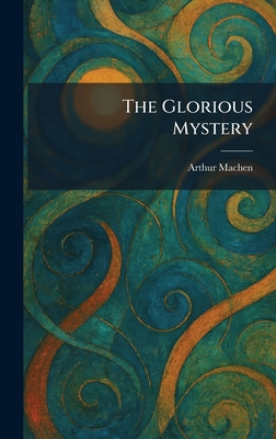 The Glorious Mystery 1025679954 Book Cover