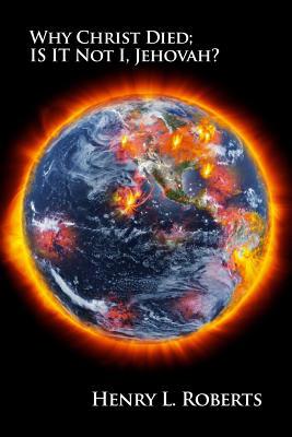 Why Christ Died; Is It Not I, Jehovah? 1480942510 Book Cover