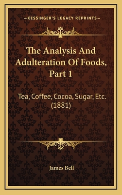 The Analysis and Adulteration of Foods, Part 1:... 1165170922 Book Cover