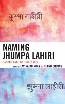 Naming Jhumpa Lahiri: Canons and Controversies 0739175874 Book Cover