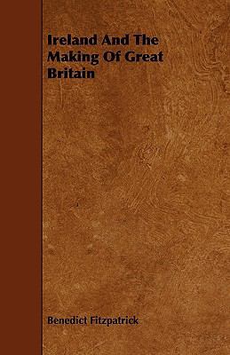 Ireland and the Making of Great Britain 1444602381 Book Cover