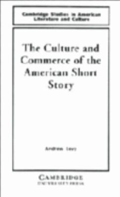 The Culture and Commerce of the American Short ... 0521440572 Book Cover