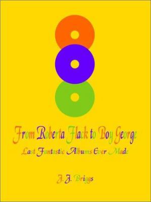 From Roberta Flack to Boy George: Last Fantasti... 1410709167 Book Cover