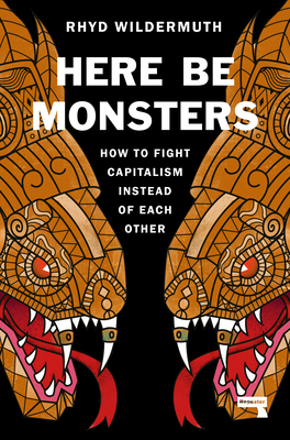 Here Be Monsters: How to Fight Capitalism Inste... 1914420462 Book Cover