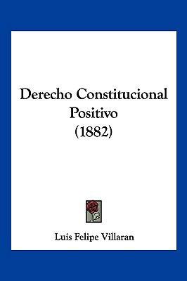 Derecho Constitucional Positivo (1882) [Spanish] 1160865531 Book Cover