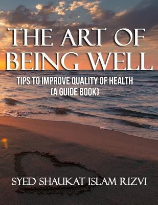 The Art of Being Well: Tips To Improve Quality ... 1975663551 Book Cover