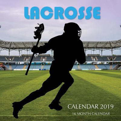 Lacrosse Calendar 2019: 16 Month Calendar 1726316025 Book Cover