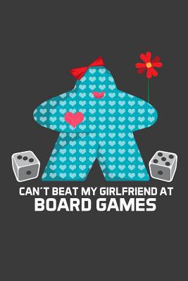 Can't Beat My Girlfriend At Board Games 1097484289 Book Cover