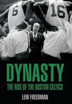 Dynasty: The Rise of the Boston Celtics 1599211246 Book Cover