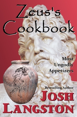 Zeus's Cookbook: Most Ungodly Appetizers 1732996458 Book Cover