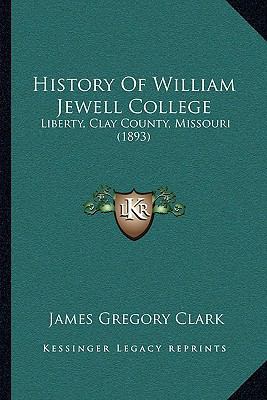 History Of William Jewell College: Liberty, Cla... 1166042537 Book Cover