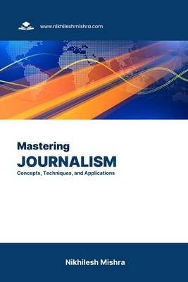 Mastering Journalism: Concepts, Techniques, and... B0CKDFW5ZV Book Cover