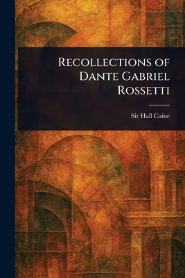 Recollections of Dante Gabriel Rossetti 1023091402 Book Cover