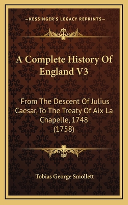 A Complete History Of England V3: From The Desc... 1168260329 Book Cover