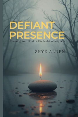 Defiant Presence: Claiming Your Soul in the Mid... B0FSFS3HVX Book Cover