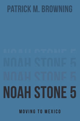 Noah Stone 5: Moving to Mexico B0FBSB9XG9 Book Cover