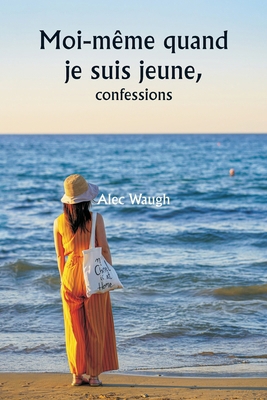 Moi-même quand je suis jeune, confessions [French] 936146910X Book Cover