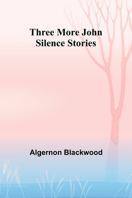 Three More John Silence Stories 9357939806 Book Cover