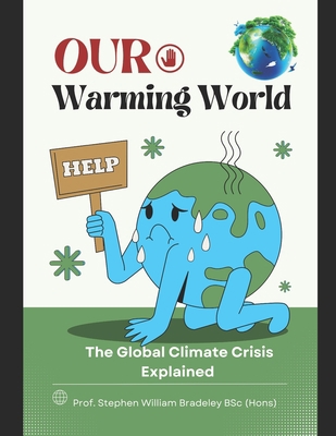 Our Warming World: The Global Climate Crisis Ex... B0CC79WK3V Book Cover