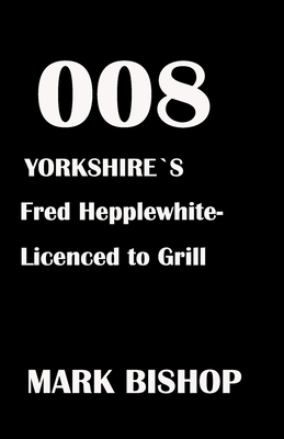 008 Yorkshire's Fred Hepplewhite- Licenced to G... B0CX21RCR1 Book Cover
