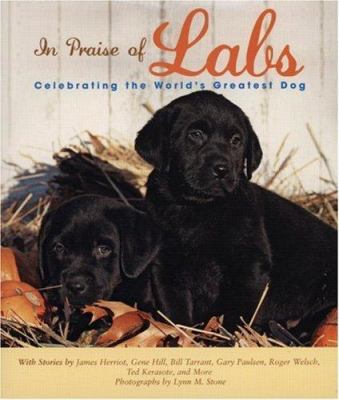 In Praise of Labs: Celebrating the World's Grea... 0760328137 Book Cover