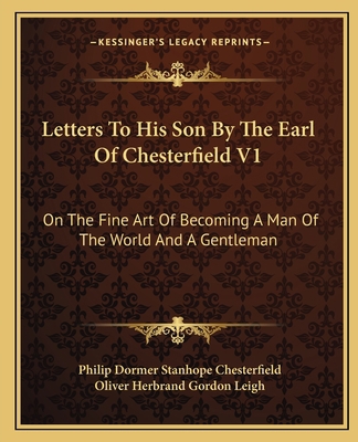 Letters To His Son By The Earl Of Chesterfield ... 1163115665 Book Cover