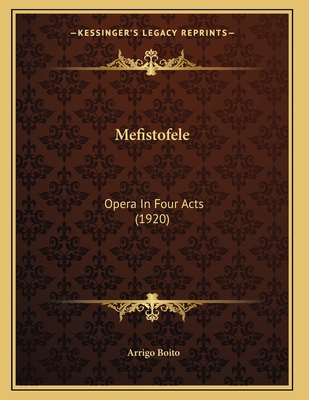 Mefistofele: Opera In Four Acts (1920) 1164822748 Book Cover