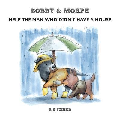 Bobby & Morph: Help the man who didn't have a h... 1912014939 Book Cover
