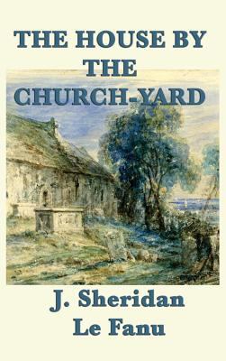 The House by the Church-Yard 1515427706 Book Cover