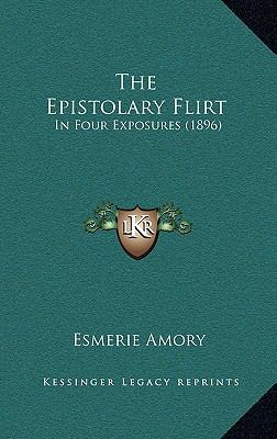 The Epistolary Flirt: In Four Exposures (1896) 1169070035 Book Cover