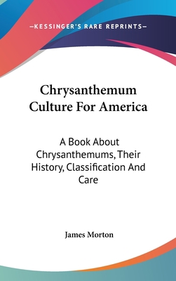 Chrysanthemum Culture For America: A Book About... 0548519447 Book Cover