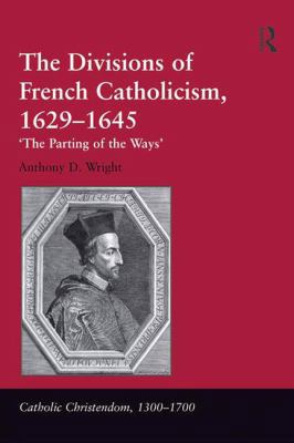 The Divisions of French Catholicism, 1629-1645:... 1409420841 Book Cover