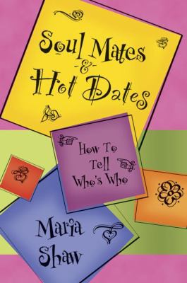 Soul Mates & Hot Dates: How to Tell Who's Who 0738707465 Book Cover