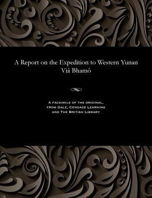 A Report on the Expedition to Western Yunan VIâ... 1535800321 Book Cover