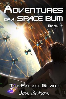 Adventures of a Space Bum: Book 4: The Palace G... 0989372642 Book Cover