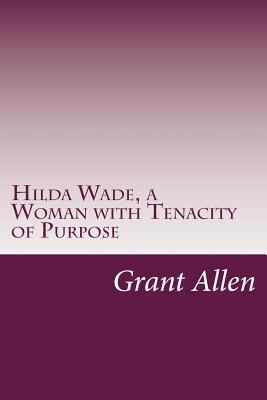 Hilda Wade, a Woman with Tenacity of Purpose 1500468614 Book Cover