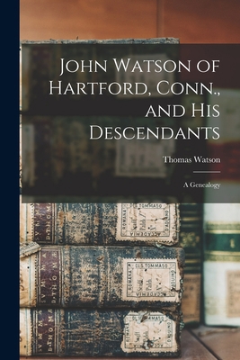 John Watson of Hartford, Conn., and his Descend... 1017443203 Book Cover