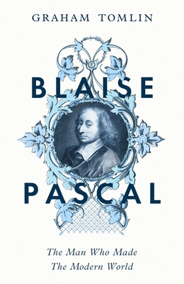 Blaise Pascal: The Man Who Made the Modern World 139980765X Book Cover