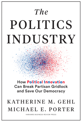 The Politics Industry: How Political Innovation... 1633699234 Book Cover