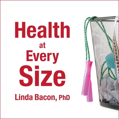 Health at Every Size: The Surprising Truth abou... 1799974219 Book Cover