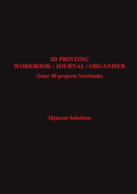 3D PRINTING WORKBOOK / JOURNAL / ORGANISER: (Yo...            Book Cover
