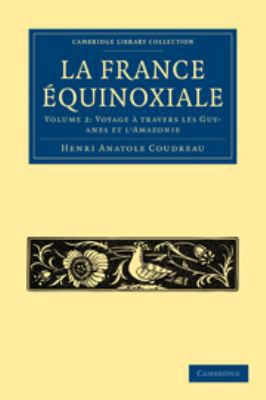 La France Équinoxiale: Volume 2, Voyage À Trave... [French] 0511706359 Book Cover