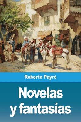 Novelas y fantasías [Spanish] 3967878511 Book Cover