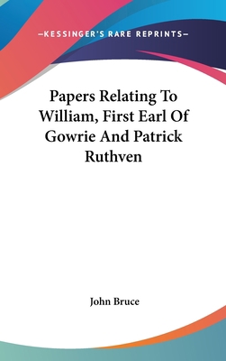 Papers Relating To William, First Earl Of Gowri... 0548345198 Book Cover