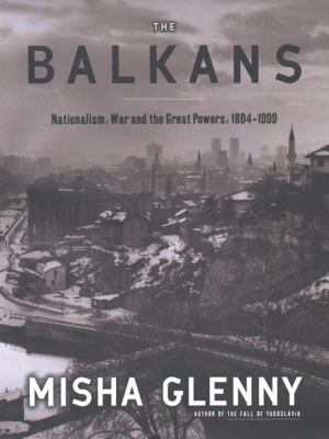 The Balkans: Nationalism, War and the Great Pow... 0670853380 Book Cover