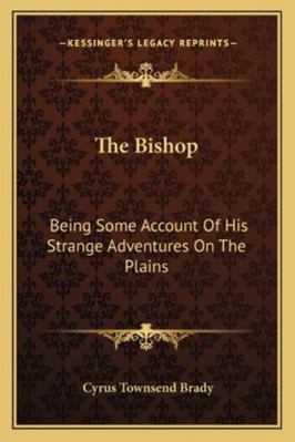 The Bishop: Being Some Account Of His Strange A... 1163283622 Book Cover