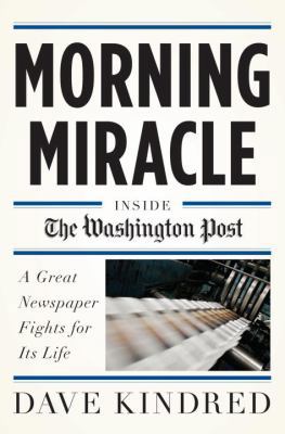 Morning Miracle: Inside the Washington Post A G... 0385523564 Book Cover