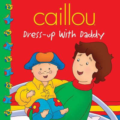 Caillou: Dress-up with Daddy (Clubhouse series) 2894504888 Book Cover