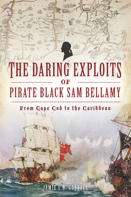 The Daring Exploits of Pirate Black Sam Bellamy... 1467151203 Book Cover